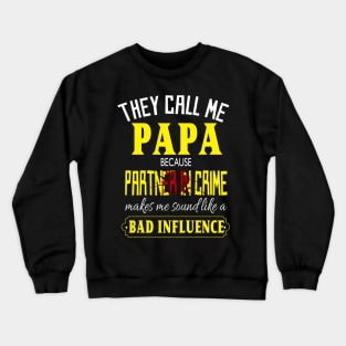 they call me papa because partner in crime makes me sound like a bad influence fathers day gift Crewneck Sweatshirt